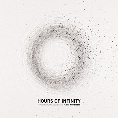 Beispielbild fr Hours of Infinity: Recording the Imperfect Eternal zum Verkauf von ISD LLC
