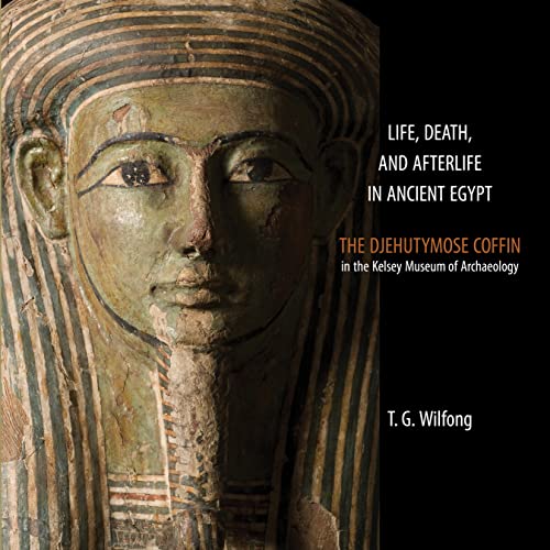 9780974187389: Life, Death and Afterlife in Ancient Egypt: The Coffin of Djehutymose in the Kelsey Museum of Archaeology: 9 (Kelsey Museum Publication)