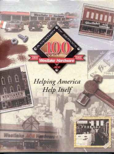 Stock image for Westlake Hardware - Helping America Help Itself 100 Years 1905 - 2005 for sale by Half Price Books Inc.