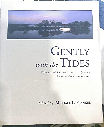 Stock image for Gently with the Tides : Timeless Advice from the first 15 years of Living Aboard Magazine for sale by Better World Books