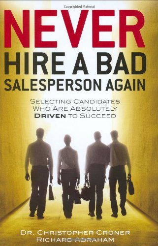 Beispielbild fr Never Hire a Bad Salesperson Again: Selecting Candidates Who Are Absolutely Driven to Succeed zum Verkauf von Wonder Book