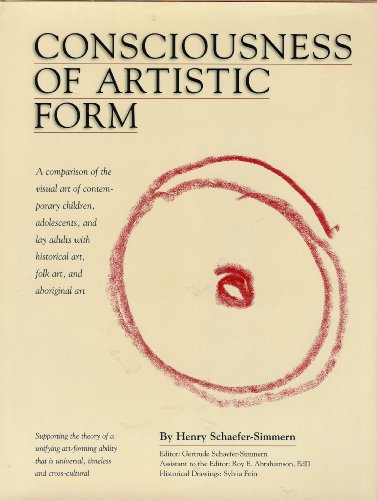Consciousness of Artistic Form: A Comparison of the Visual, Gestalt Art Formations of Children, Adolescents, and Layman Adults With Historical Art, Folk Art, and Aboriginal Art (9780974203904) by Schaefer-Simmern, Henry; Schaefer-Simmern, Gertrude; Abrahamson, Roy E.; Fein, Sylvia