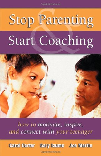 9780974204406: Stop Parenting, Start Coaching: How to Motivate, Inspire, and Connect With Your Teenager