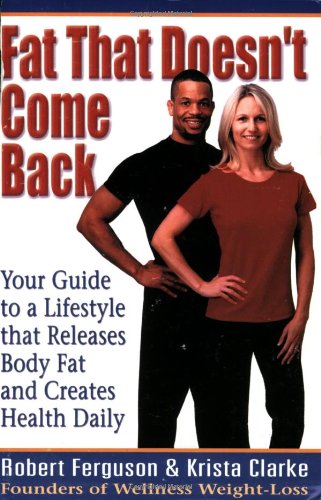 9780974205700: Fat That Doesn't Come Back: Your Guide To A Lifestyle That Releases Body Fat And Creates Health Daily