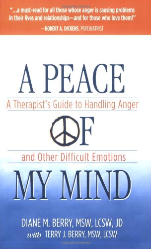 Beispielbild fr A Peace of My Mind: A Therapists Guide to Handling Anger and Other Difficult Emotions zum Verkauf von Goodwill of Colorado