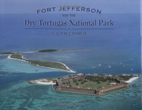 Beispielbild fr Fort Jefferson and the Dry Tortugas National Park by Landrum L Wayne (2003-05-03) zum Verkauf von Goodwill San Antonio