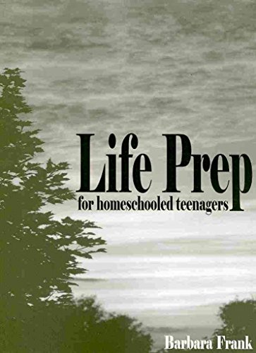 Imagen de archivo de Life Prep for Homeschooled Teenagers, Second Edition: A Parent-Friendly Curriculum for Teaching Teens to Handle Money, Live Moral Lives and Get Ready a la venta por ThriftBooks-Dallas