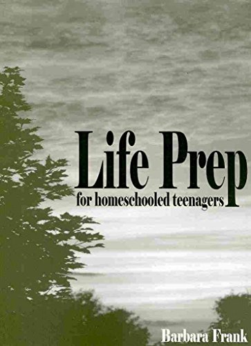 Stock image for Life Prep for Homeschooled Teenagers: A Parent-Friendly Curriculum for Teaching Teens to Handle Money, Live Moral Lives and Get Ready for Adulthood, 2nd Edition for sale by Books of the Smoky Mountains