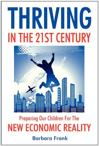 Imagen de archivo de Thriving in the 21st Century: Preparing Our Children for the New Economic Reality a la venta por medimops
