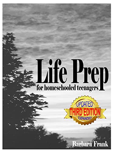 Imagen de archivo de Life Prep for Homeschooled Teenagers, Third Edition: A Parent-Friendly Curriculum For Teaching Teens About Credit Cards, Auto And Health Insurance, . Becoming Debt-Free While Living Their Values a la venta por HPB-Red