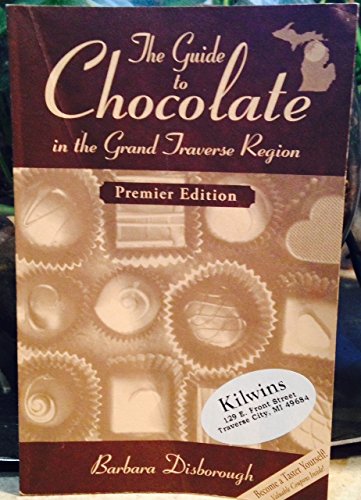 9780974225425: The Guide to Chocolate in the Grand Traverse Region by Barbara Disborough