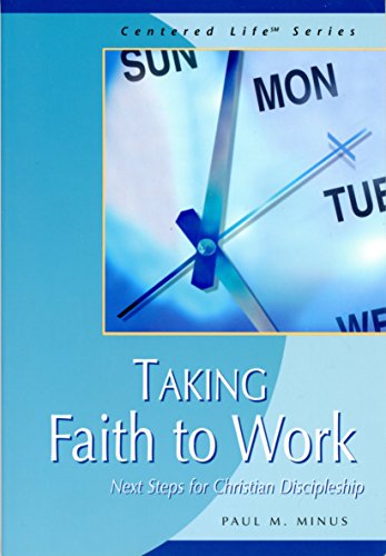 Stock image for Taking Faith to Work: Next Steps for Christian Discipleship for sale by Wonder Book