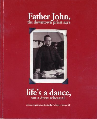 Stock image for Father John, the Downtown Priest Says Life's a Dance, Not a Dress Rehearsal for sale by ThriftBooks-Atlanta