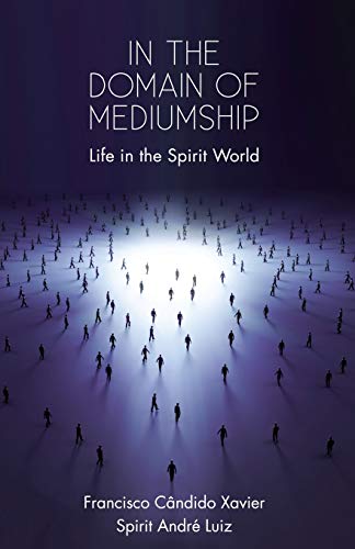 In the Domain of Mediumship: Life in the Spirit World (9780974233277) by Luiz, Andre; Xavier, Francisco CÃ¢ndido