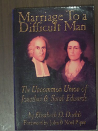 Beispielbild fr Marriage To A Difficult Man: The Uncommon Union Of Jonathan & Sarah Edwards zum Verkauf von Dream Books Co.