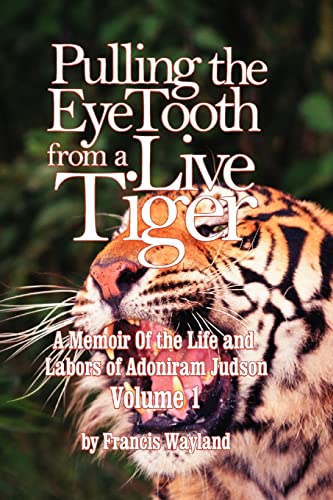 Stock image for Pulling the Eyetooth from a Live Tiger The Memoir of the Life and Labors of Adoniram Judson Vol1 for sale by PBShop.store US