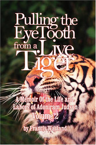 Stock image for Pulling the Eyetooth from a Live Tiger The Memoir of the Life and Labors of Adoniram Judson Vol2 for sale by PBShop.store US