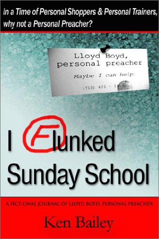 I Flunked Sunday School: A Fictional Journal of Lloyd Boyd, Personal Preacher - Bailey, Ken