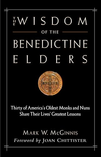 Stock image for The Wisdom of the Benedictine Elders: Thirty of America's Oldest Monks and Nuns Share Their Lives' Greatest Lessons for sale by SecondSale