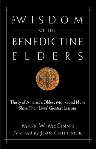 9780974240534: The Wisdom of the Benedictine Elders: Thirty of America's Oldest Monks and Nuns Share Their Lives' Greatest Lessons
