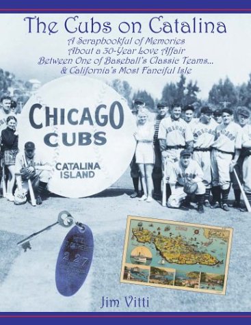 Stock image for Cubs on Catalina: A Scrapbookful of Memories about a 30-Year Love Affair Between One of Baseball's Classic Team & California's Most Fanciful Isle for sale by Half Price Books Inc.