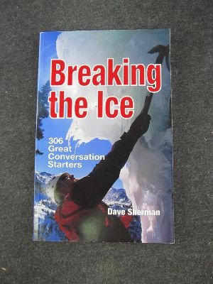 Breaking the Ice: 306 Great Conversation Starters