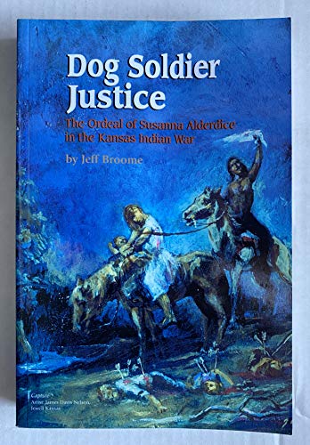 Beispielbild fr Dog Soldier Justice: The Ordeal of Susanna Alderdice in the Kansas Indian War zum Verkauf von ThriftBooks-Dallas