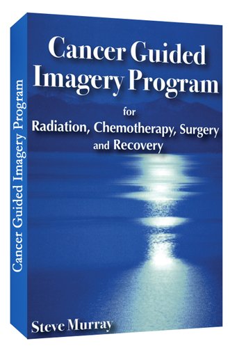 9780974256900: Cancer Guided Imagery Program: For Radiation, Chemotherapy, Surgery & Recovery