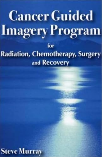 Imagen de archivo de Cancer Guided Imagery Program for Radiation, Chemotherapy, Surgery and Recovery a la venta por Goodwill