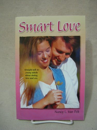 Stock image for Smart Love: Straight Talk to Young Adults about Dating, Love, and Sex for sale by Goodwill