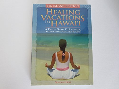 9780974267272: Healing Vacations in Hawaii: A Travel Guide to Retreats, Alternative Healers and Spas (Big Island Edition)