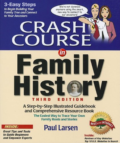 Imagen de archivo de Crash Course in Family History: An Easy Step-By-Step Illustrated Guidebook and Comprehensive Resource Book a la venta por Better World Books: West