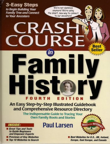 Stock image for Crash Course in Family History : An Easy Step-By-Step Illustrated Guidebook and Comprehensive Resource Directory: The Indispensable Guide to Tracing Your Own Family Roots and Stories for sale by Better World Books