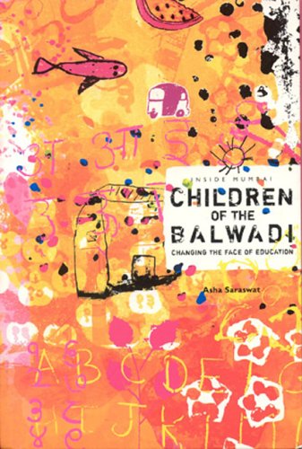 Inside Mumbai: Children of the Balwadi: Changing the Face of Education (9780974276519) by Saraswat, Asha