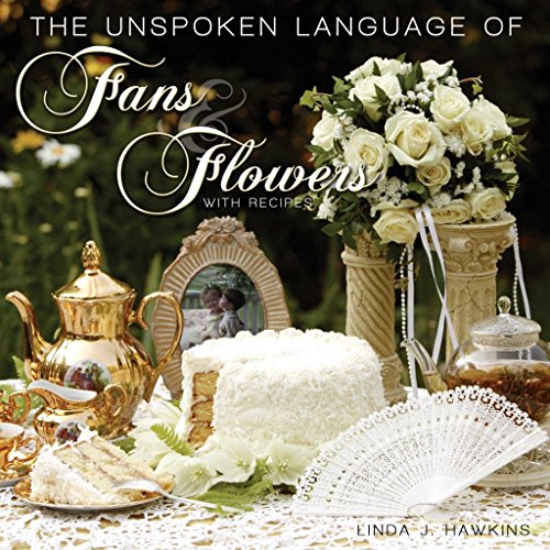 Stock image for The Unspoken Language of Fans and Flowers with Recipes for sale by Better World Books