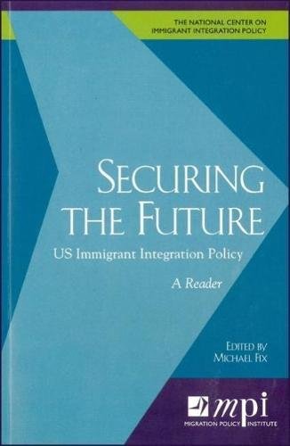 Imagen de archivo de Securing the Future: US Immigrant Integration Policy: A Reader a la venta por GuthrieBooks