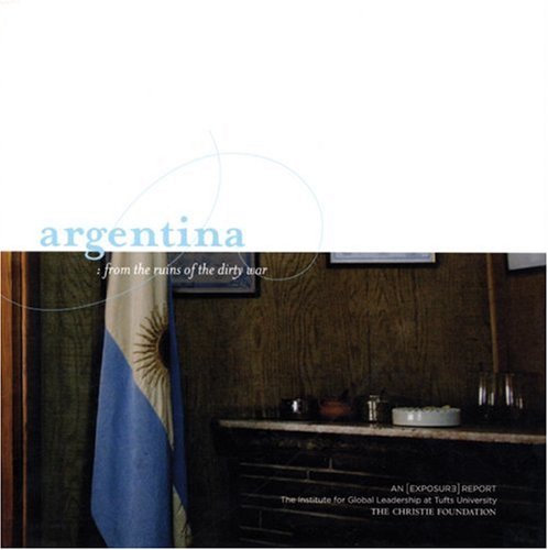 9780974283685: Argentina: From the Ruins of a Dirty War