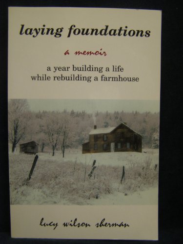 Stock image for Laying Foundations, A Memoir: A Year Building a Life While Rebuilding a Farmhouse for sale by Project HOME Books