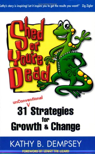 Imagen de archivo de Shed or You're Dead: 31 unConventional Strategies for Growth and Change a la venta por Half Price Books Inc.