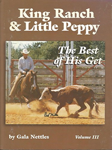 Stock image for King Ranch & Little Peppy: The Best of His Get - Volume III for sale by Doc O'Connor