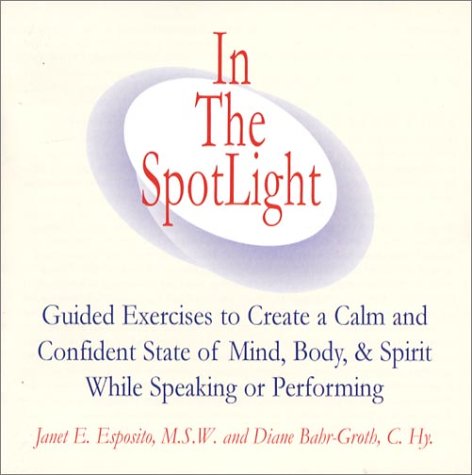 Beispielbild fr In The SpotLight: Guided Exercises to Create a Calm and Confident State of Mind, Body, & Spirit While Speaking or Performing zum Verkauf von PAPER CAVALIER UK