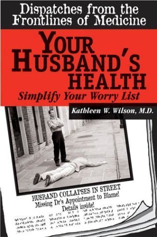 Stock image for Your Husband's Health: Simplify Your Worry List (Dispatches from the Frontlines of Medicine) for sale by Wonder Book