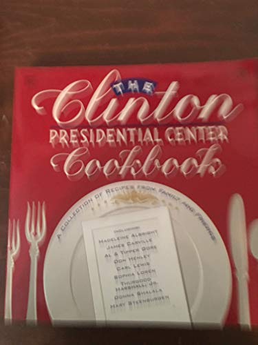 Imagen de archivo de The Clinton Presidential Center Cookbook: A Collection of Recipes from Family and Friends a la venta por Your Online Bookstore