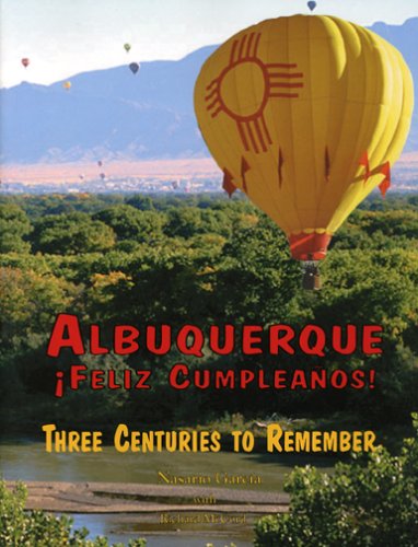 Albuquerque Feliz Cumpleanos: Three Centuries to Remember (9780974302263) by Nasario Garcia; Richard McCord