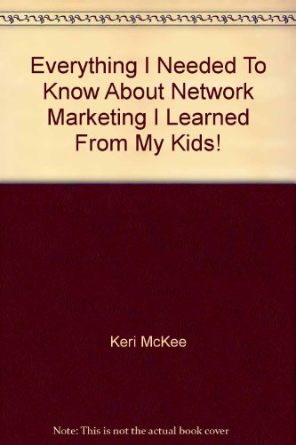 9780974302805: Everything I Needed To Know About Network Marketing I Learned From My Kids!