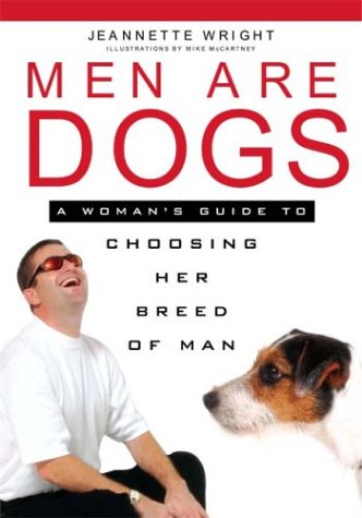 Stock image for Men are Dogs : A woman's Guide to Choosing Her Breed of Man for sale by Better World Books