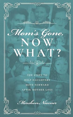 Imagen de archivo de Mom's Gone, Now What?: Ten Steps to Help Daughters Move Forward After Mother Loss a la venta por SecondSale