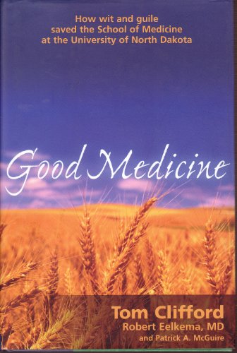Stock image for Good Medicine: How Wit and Guile Saved the School of Medicine at the University of North Dakota for sale by Dacotah Trails.