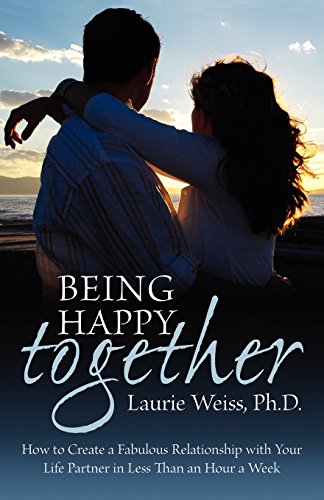 Stock image for Being Happy Together: How to Have a Fabulous Relationship With Your Life Partner in Less Than an Hour a Week for sale by -OnTimeBooks-