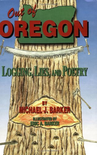 Stock image for Out of Oregon: Logging, Lies, and Poetry for sale by HPB-Emerald